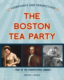 Viewpoints on the Boston Tea Party【電子書籍】[ Kristin J. Russo ]