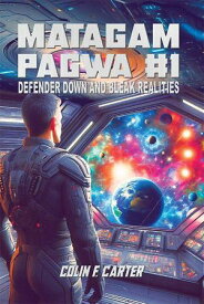 Matagam Pagwa #1: Defender Down and Bleak Realities Matagam Pagwa, #1【電子書籍】[ Colin F. Carter ]