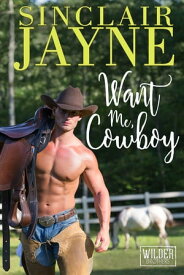 Want Me, Cowboy【電子書籍】[ Sinclair Jayne ]