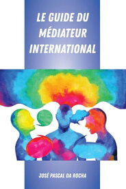 Le Guide du M?diateur International【電子書籍】[ Jos? Pascal da Rocha ]