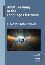 Adult Learning in the Language Classroom【電子書籍】[ Stacey Margarita Johnson ]