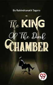 The King Of The Dark Chamber【電子書籍】[ Rabindranath Tagore ]