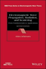 Electromagnetic Wave Propagation, Radiation, and Scattering From Fundamentals to Applications【電子書籍】[ Akira Ishimaru ]