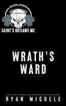 Wrath's Ward (Saint's Outlaws MC Bella Vista Chapter Book 1)