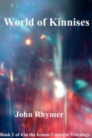World of Kinnises Kinnis Universe Tetralogy, #1【電子書籍】[ John Rhymer ]