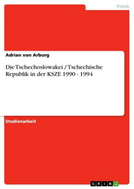 Die Tschechoslowakei / Tschechische Republik in der KSZE 1990 - 1994【電子書籍】[ Adrian von Arburg ]