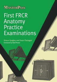 First FRCR Anatomy Practice Examinations【電子書籍】[ Shaun Quigley ]