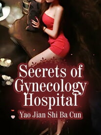 Secrets of Gynecology Hospital Volume 1【電子書籍】[ Yao JianShiBaCun ]