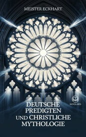 Meister Eckhart: Deutsche Predigten und christliche Mythologie【電子書籍】[ Meister Eckhart ]
