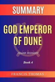 Summary of God Emperor of Dune by Frank Herbert:Book 4 A Comprehensive Summary【電子書籍】[ thomas francis ]