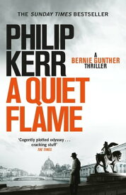 A Quiet Flame Bernie Gunther Thriller 5【電子書籍】[ Philip Kerr ]