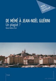 De M?m? ? Jean-No?l Gu?rini Un Plagiat ??【電子書籍】[ Marie-H?l?ne Porri ]