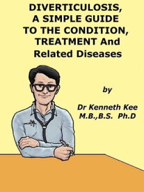 Diverticulosis, A Simple Guide to the Condition, Treatment and Related Diseases【電子書籍】[ Kenneth Kee ]