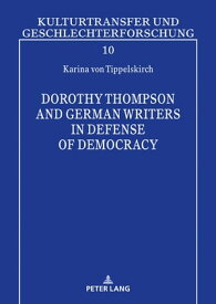 Dorothy Thompson and German Writers in Defense of Democracy【電子書籍】[ Karina von Tippelskirch ]