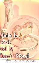 While In Paris IV Rose's Story
