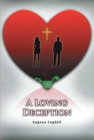 A Loving Deception【電子書籍】[ Eugene Coghill ]