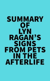 Summary of Lyn Ragan's Signs From Pets In The Afterlife【電子書籍】[ ? Everest Media ]