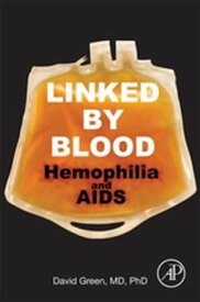 Linked by Blood: Hemophilia and AIDS【電子書籍】[ David Green, MD, PhD ]