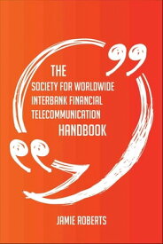 The Society for Worldwide Interbank Financial Telecommunication Handbook - Everything You Need To Know About Society for Worldwide Interbank Financial Telecommunication【電子書籍】[ Jamie Roberts ]