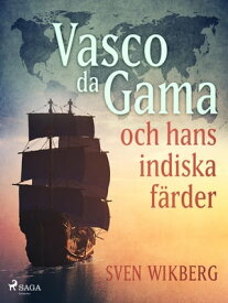 Vasco da Gama och hans indiska f?rder【電子書籍】[ Sven Wikberg ]
