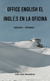 OFFICE ENGLISH EL INGL?S EN LA OFICINA ENGLISH ? SPANISH【電子書籍】[ Julio Diaz Benedicto ]