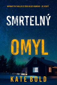 Smrteln? omyl (nap?nav? FBI thriller ze s?rie Kelsey Hawkov? d?l des?t?) 【電子書籍】[ Kate Bold ]