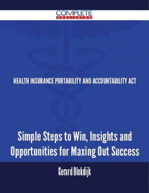 Health Insurance Portability and Accountability Act - Simple Steps to Win, Insights and Opportunities for Maxing Out Success【電子書籍】[ Gerard Blokdijk ]