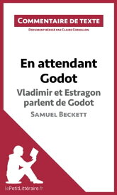 En attendant Godot - Vladimir et Estragon parlent de Godot - Samuel Beckett (Commentaire de texte) Commentaire et Analyse de texte【電子書籍】[ Claire Cornillon ]