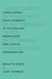 Longitudinal Developments in Vocabulary Knowledge and Lexical Organization【電子書籍】[ Judit Kormos ]