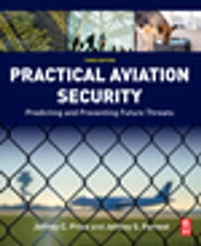 Practical Aviation Security Predicting and Preventing Future Threats【電子書籍】[ Jeffrey Price ]
