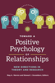 Toward a Positive Psychology of Relationships New Directions in Theory and Research【電子書籍】
