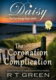 Daisy: Not Your Average Super-sleuth! Book 15 The Coronation Complication【電子書籍】[ R T Green ]