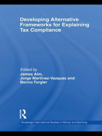 Developing Alternative Frameworks for Explaining Tax Compliance【電子書籍】
