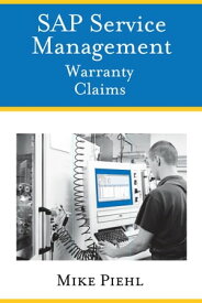 SAP Service Management: Warranty Claims【電子書籍】[ Mike Piehl ]