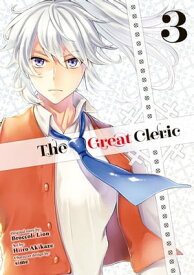 The Great Cleric 3【電子書籍】[ Original Story:Broccoli Lion/ Art: Hiiro Akikaze/ Character Design:Sime ]