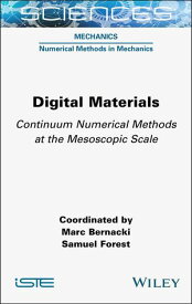 Digital Materials Continuum Numerical Methods at the Mesoscopic Scale【電子書籍】[ Marc Bernacki ]