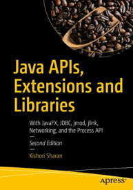 Java APIs, Extensions and Libraries With JavaFX, JDBC, jmod, jlink, Networking, and the Process API【電子書籍】[ Kishori Sharan ]