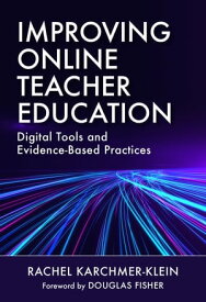 Improving Online Teacher Education Digital Tools and Evidence-Based Practices【電子書籍】[ Rachel Karchmer-Klein ]