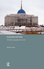 Kazakhstan - Ethnicity, Language and Power【電子書籍】[ Bhavna Dave ]