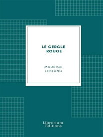 Le Cercle rouge【電子書籍】[ Maurice Leblanc ]