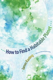 How to Find a Habitable Planet【電子書籍】[ James F. Kasting ]