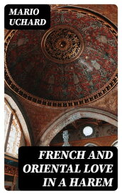French and Oriental Love in a Harem【電子書籍】[ Mario Uchard ]