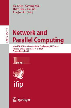 Network and Parallel Computing 20th IFIP WG 10.3 International Conference, NPC 2024, Haikou, China, December 7?8, 2024, Proceedings, Part I
