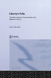 Libertys Folly:Polish Lithuan【電子書籍】[ Jerzy Tadeusz Lukavski ]