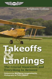 Takeoffs and Landings The Crucial Maneuvers & Everything in Between【電子書籍】[ Leighton Collins ]
