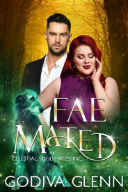 Fae Mated A Celestial Souls, Inc. Fated Mates Fae Meets Curvy Girl Romance【電子書籍】[ Godiva Glenn ]