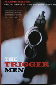 The Trigger Men Assassins and Terror Bosses in the Ireland Conflict【電子書籍】[ Martin Dillon ]