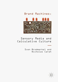 Brand Machines, Sensory Media and Calculative Culture【電子書籍】[ Sven Brodmerkel ]