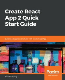 Create React App 2 Quick Start Guide Build React applications faster with Create React App【電子書籍】[ Brandon Richey ]