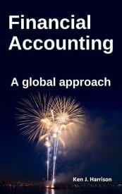 Financial Accounting: A Global Approach【電子書籍】[ Ken J. Harrison ]
